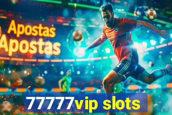 77777vip slots